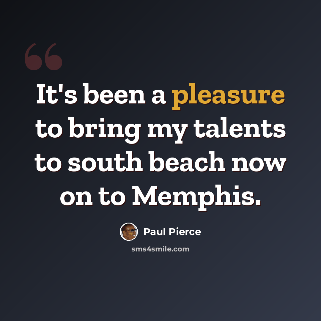 “It's been a pleasure to bring my talents to south beach now on to Memphis.” quote by Paul Pierce