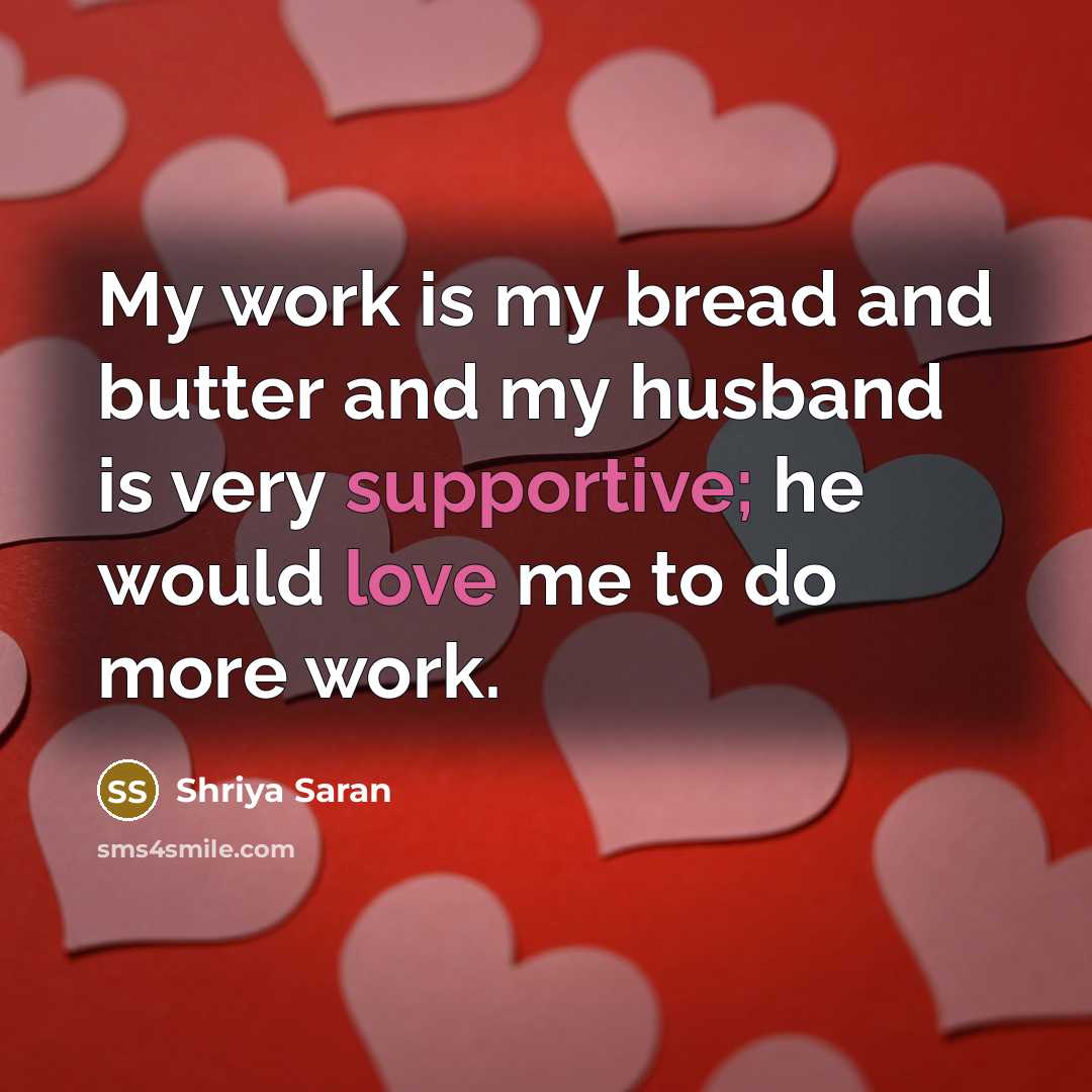 “My work is my bread and butter and my husband is very supportive; he would love me to do more work.” quote by Shriya Saran