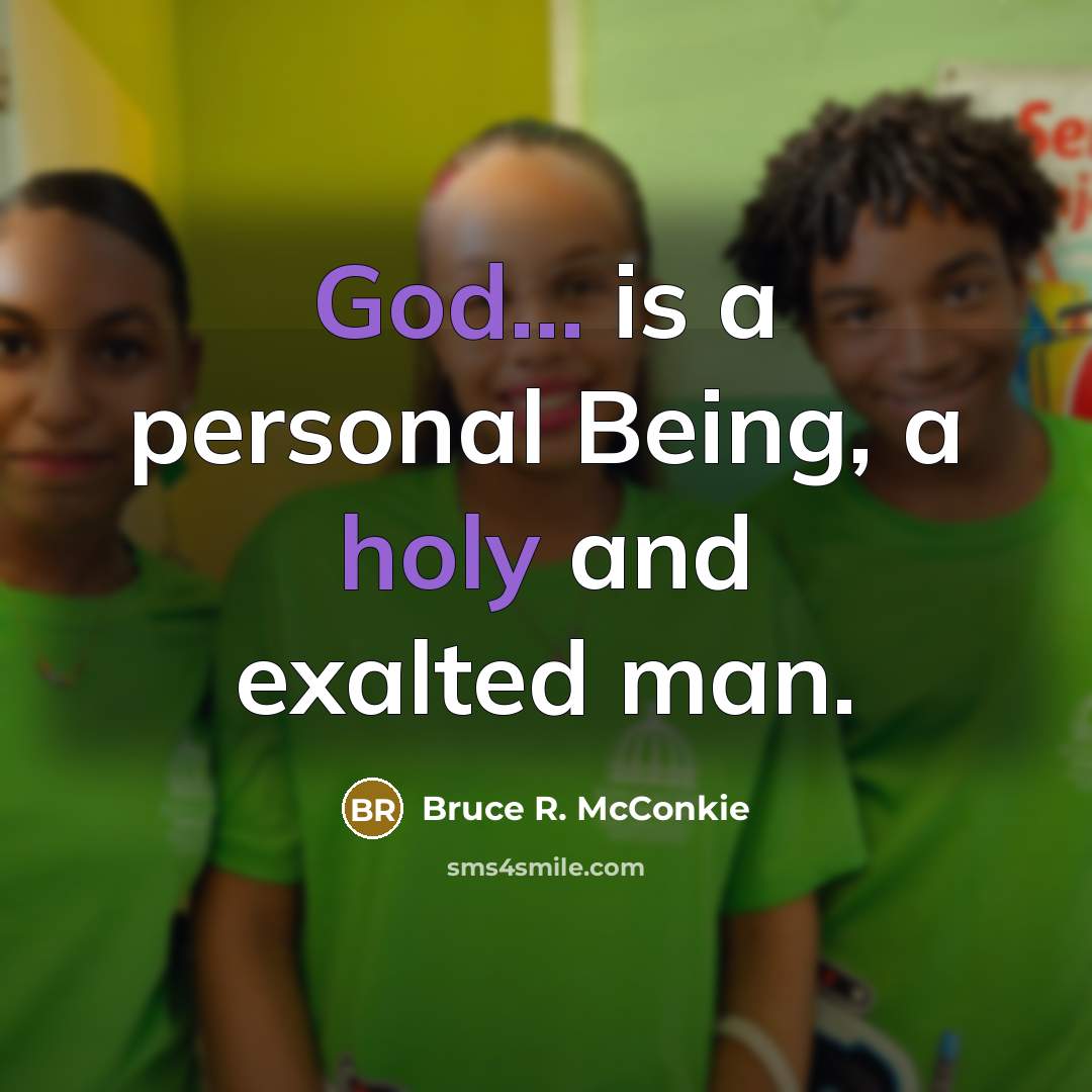 “God... is a personal Being, a holy and exalted man.” quote by Bruce R. McConkie