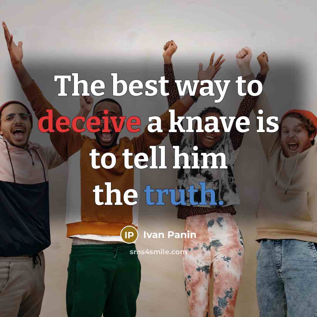 “The best way to deceive a knave is to tell him the truth.” quote by Ivan Panin