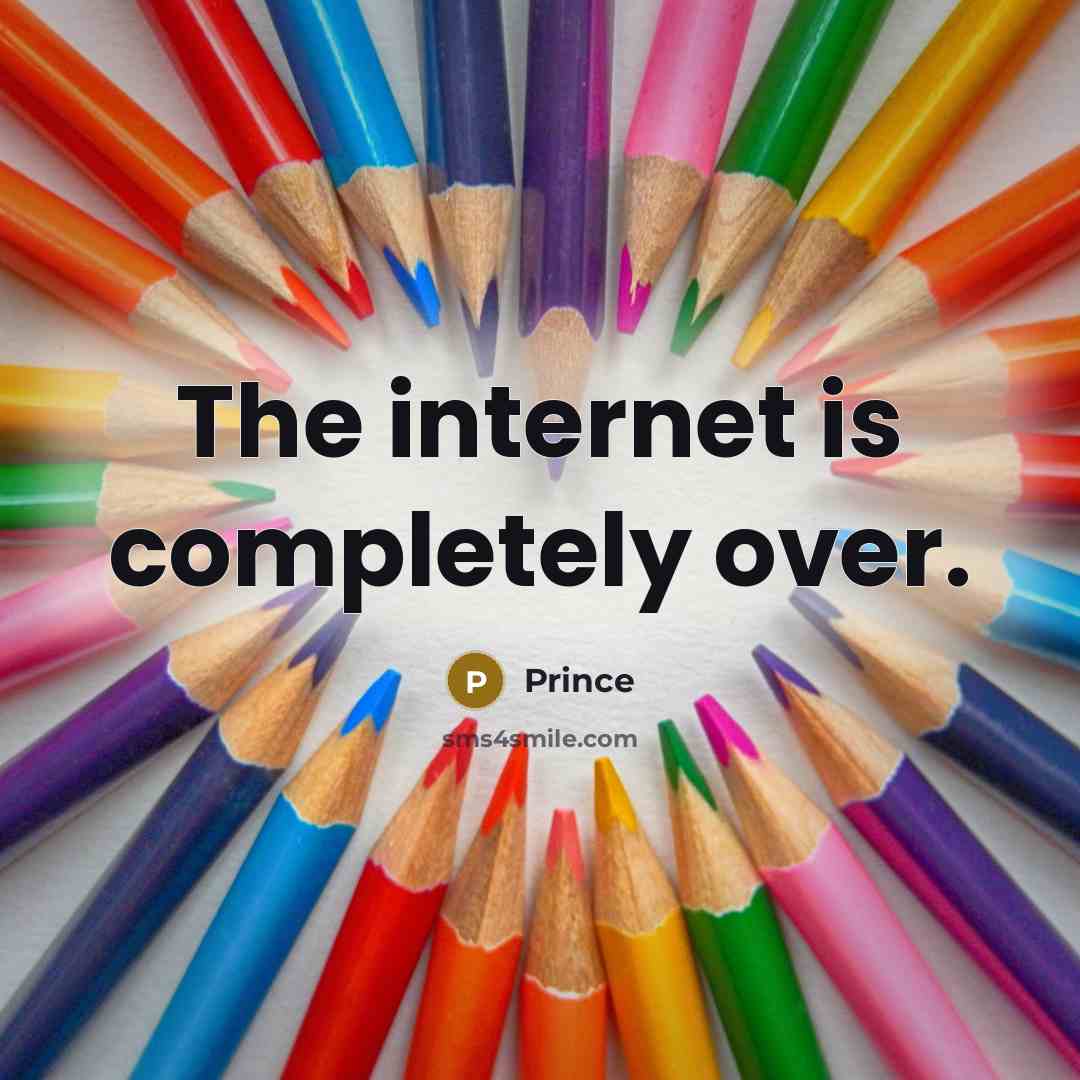 “The internet is completely over.” quote by Prince