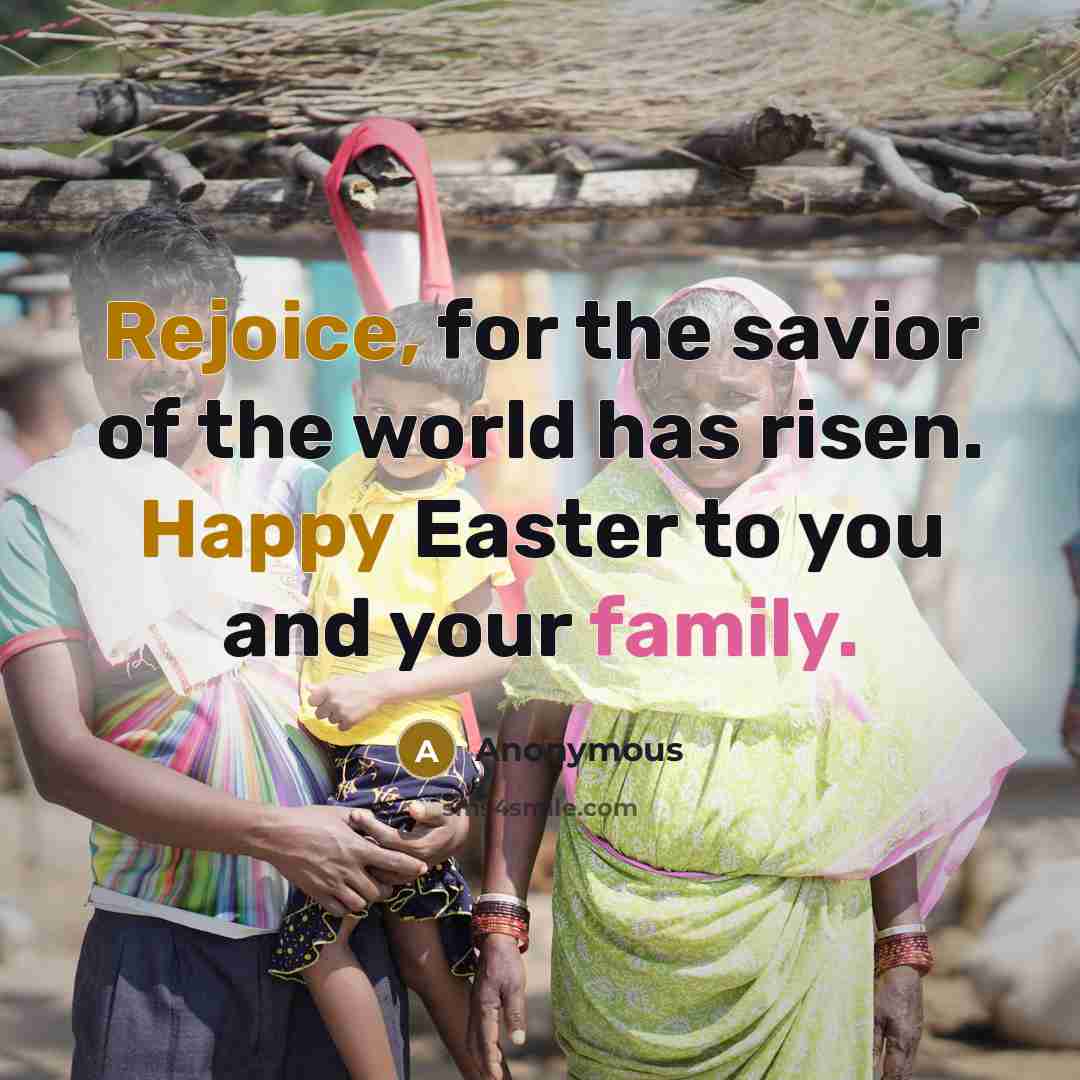 “Rejoice, for the savior of the world has risen. Happy Easter to you and your family.” quote by Anonymous