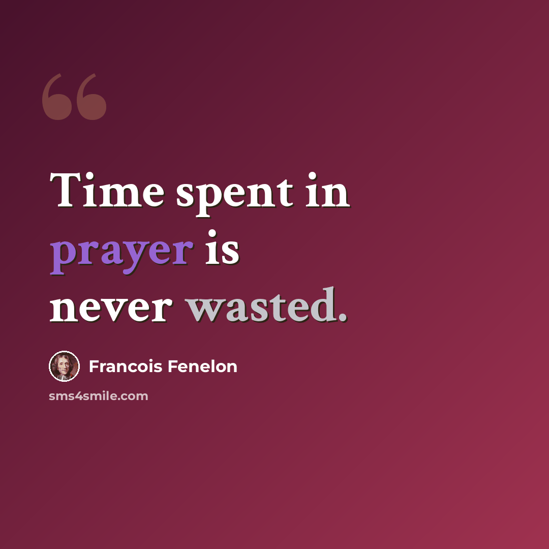“Time spent in prayer is never wasted.” quote by Francois Fenelon