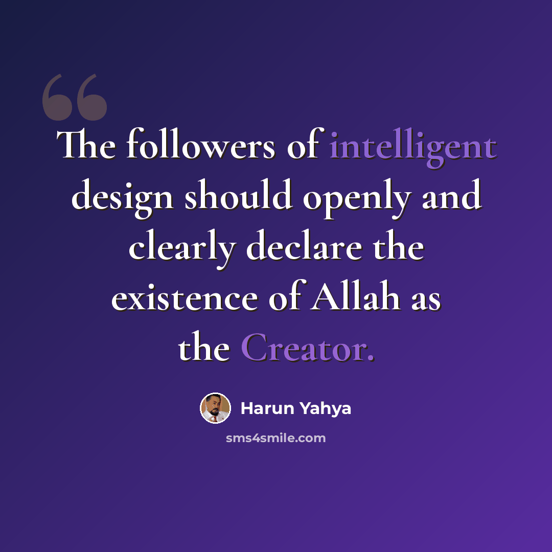 “The followers of intelligent design should openly and clearly declare the existence of Allah as the Creator.” quote by Harun Yahya