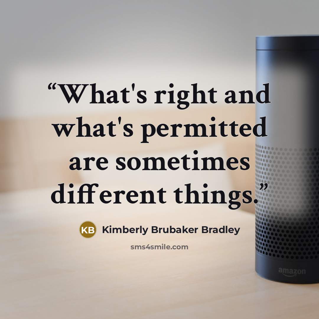 “What's right and what's permitted are sometimes different things.” quote by Kimberly Brubaker Bradley