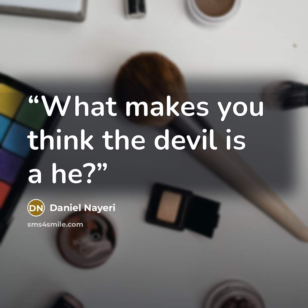 “What makes you think the devil is a he?” quote by Daniel Nayeri
