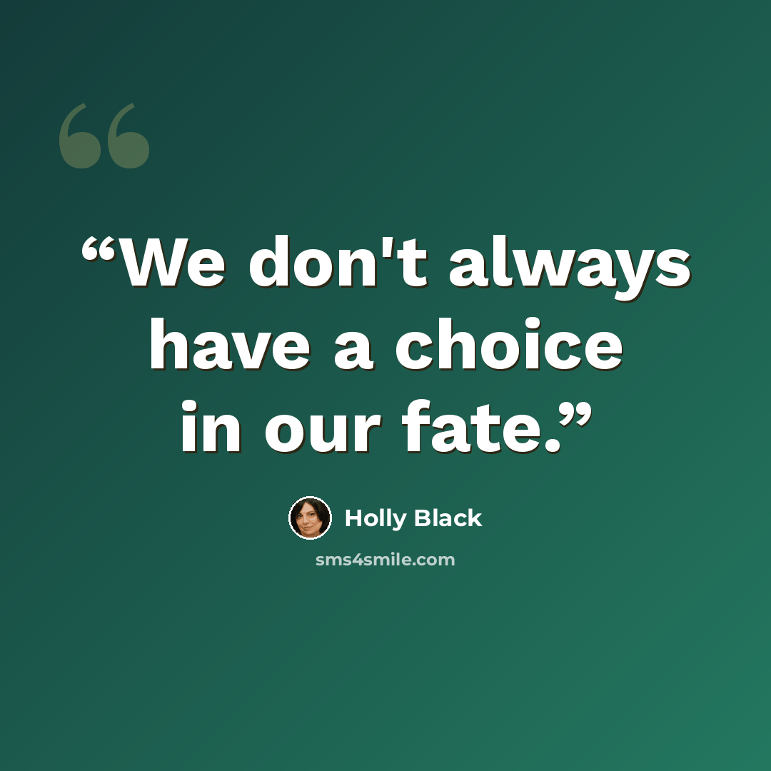 “We don't always have a choice in our fate.” quote by Holly Black