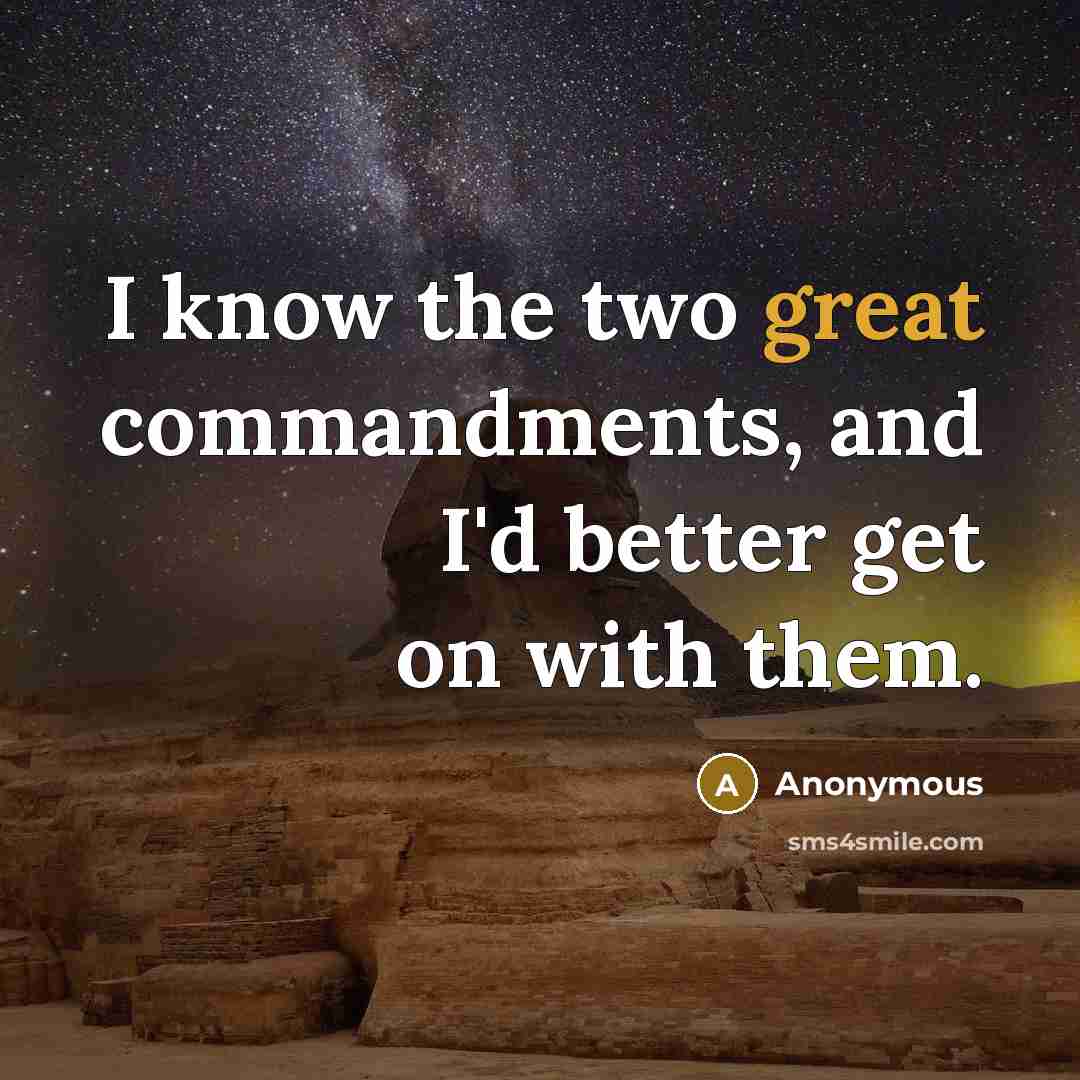 “I know the two great commandments, and I'd better get on with them.” quote by Anonymous