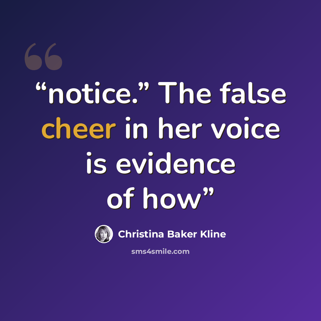 “notice.” The false cheer in her voice is evidence of how” quote by Christina Baker Kline