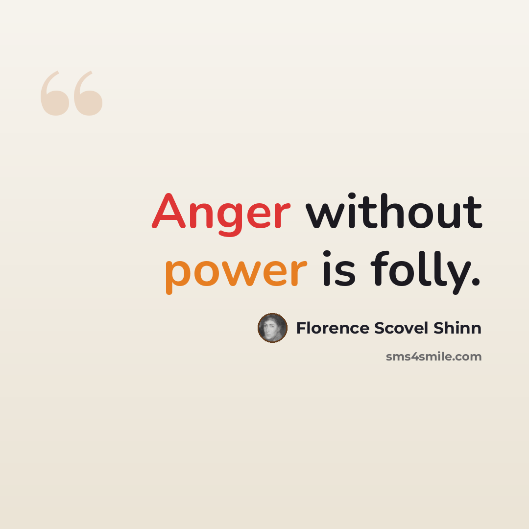 “Anger without power is folly.” quote by Florence Scovel Shinn