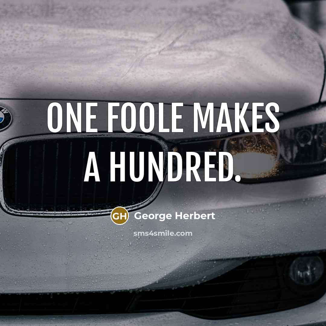 “One foole makes a hundred.” quote by George Herbert