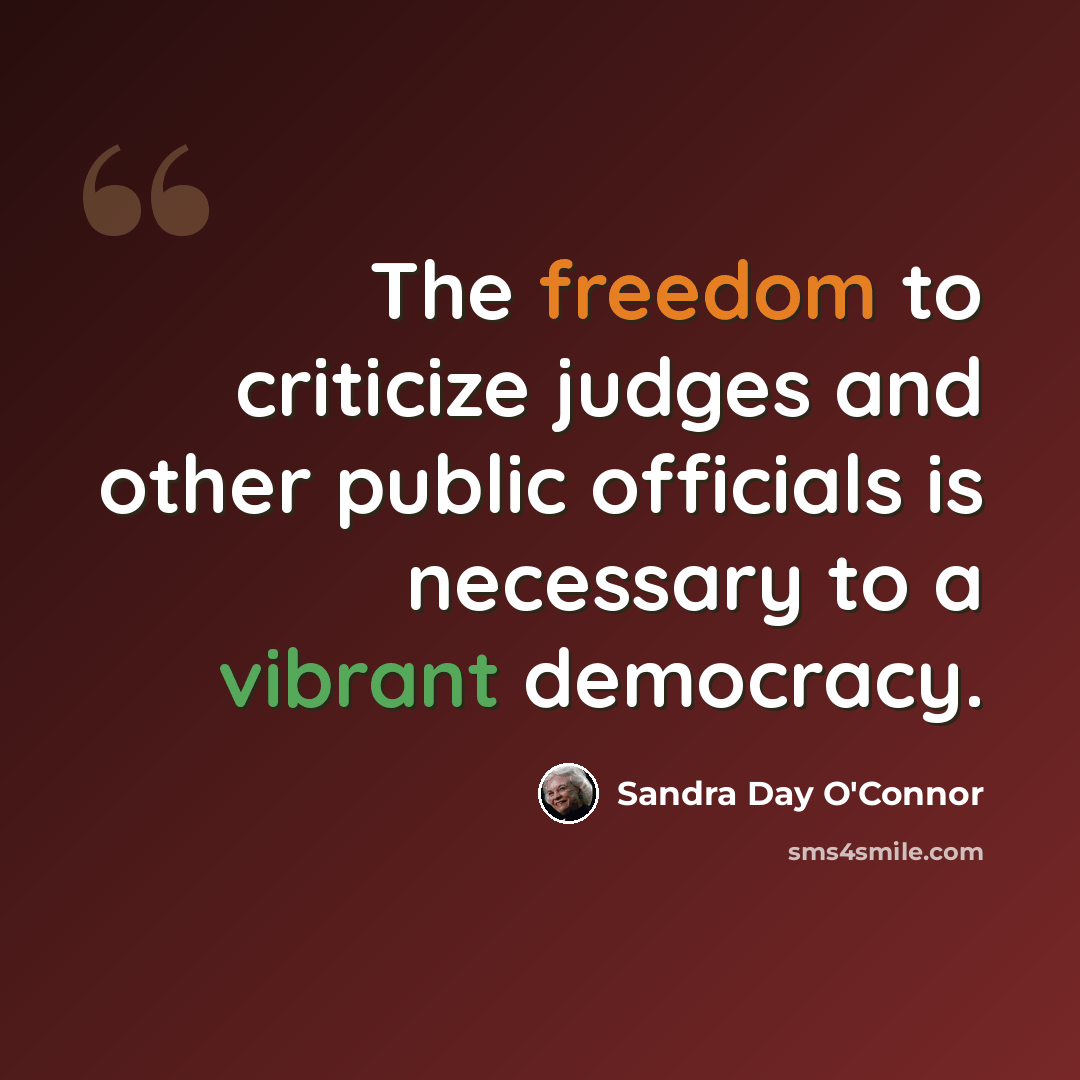 “The freedom to criticize judges and other public officials is necessary to a vibrant democracy.” quote by Sandra Day O'Connor