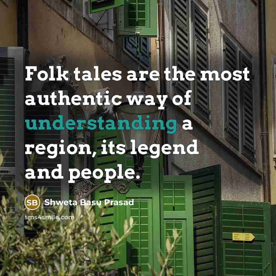 “Folk tales are the most authentic way of understanding a region, its legend and people.” quote by Shweta Basu Prasad