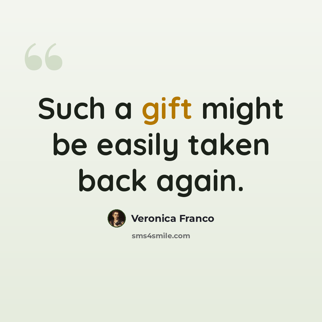 “Such a gift might be easily taken back again.” quote by Veronica Franco
