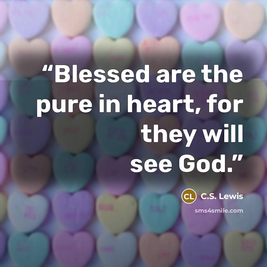 “Blessed are the pure in heart, for they will see God.” quote by C.S. Lewis