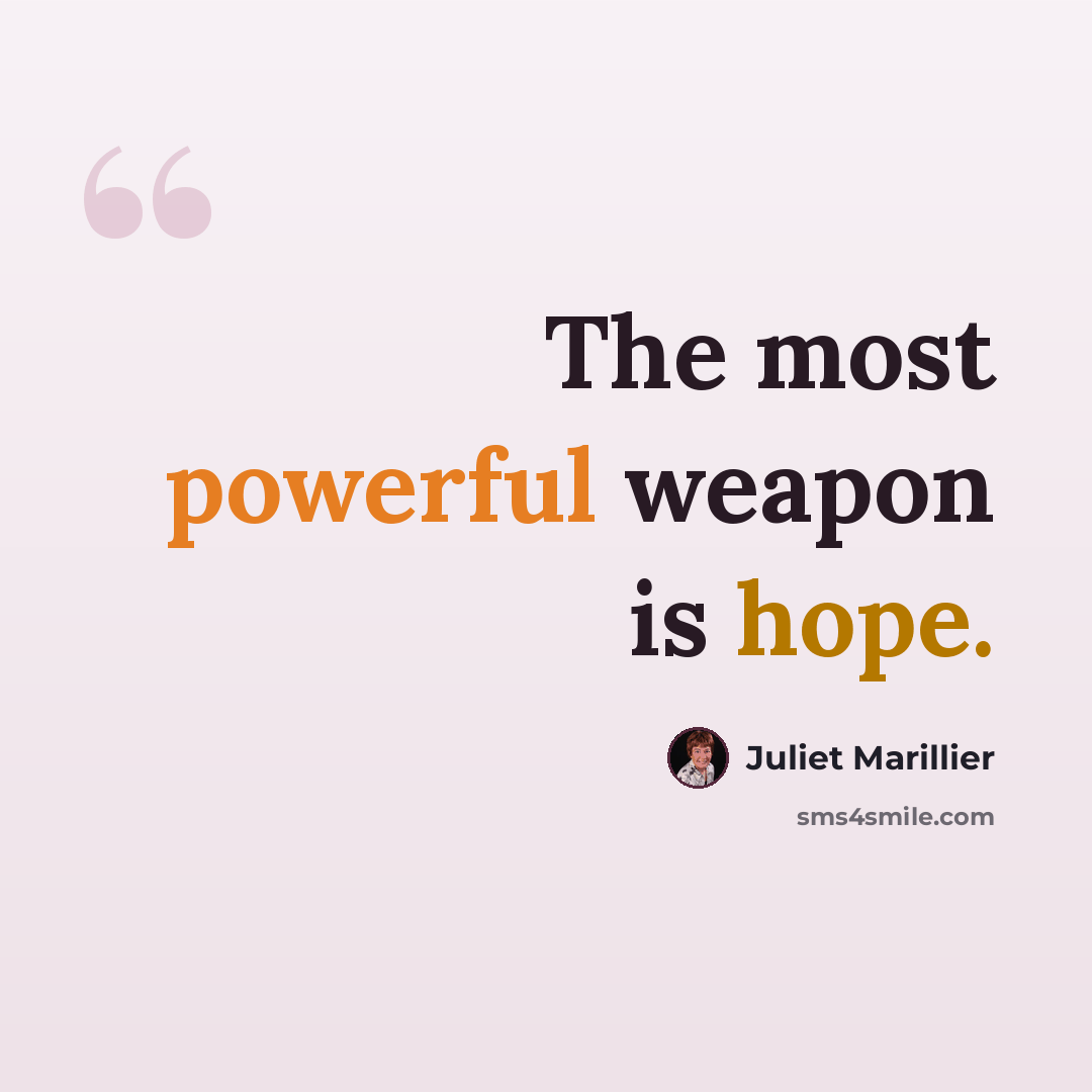 “The most powerful weapon is hope.” quote by Juliet Marillier