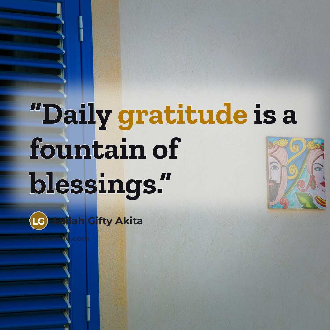 “Daily gratitude is a fountain of blessings.” quote by Lailah Gifty Akita