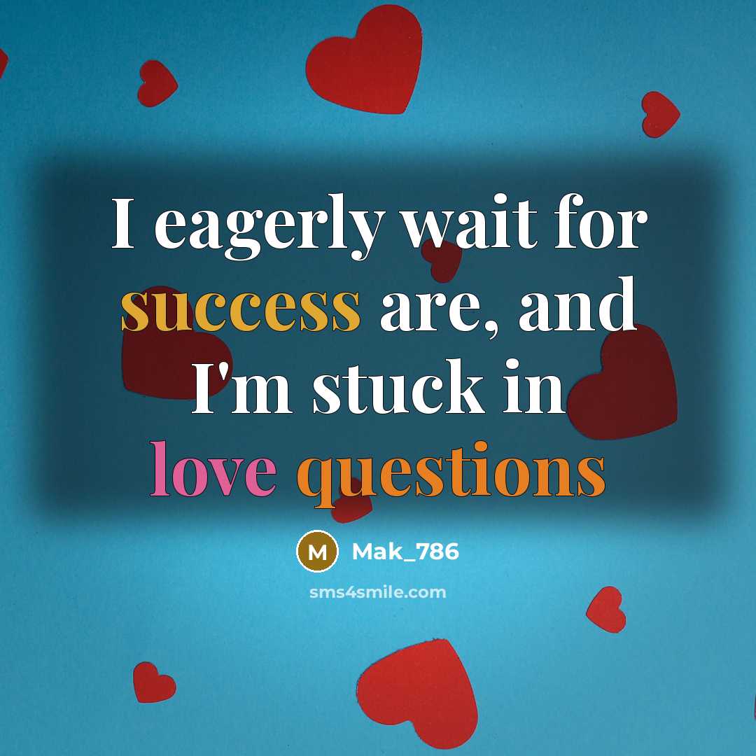 “I eagerly wait for success are, and I'm stuck in love questions” quote by Mak_786