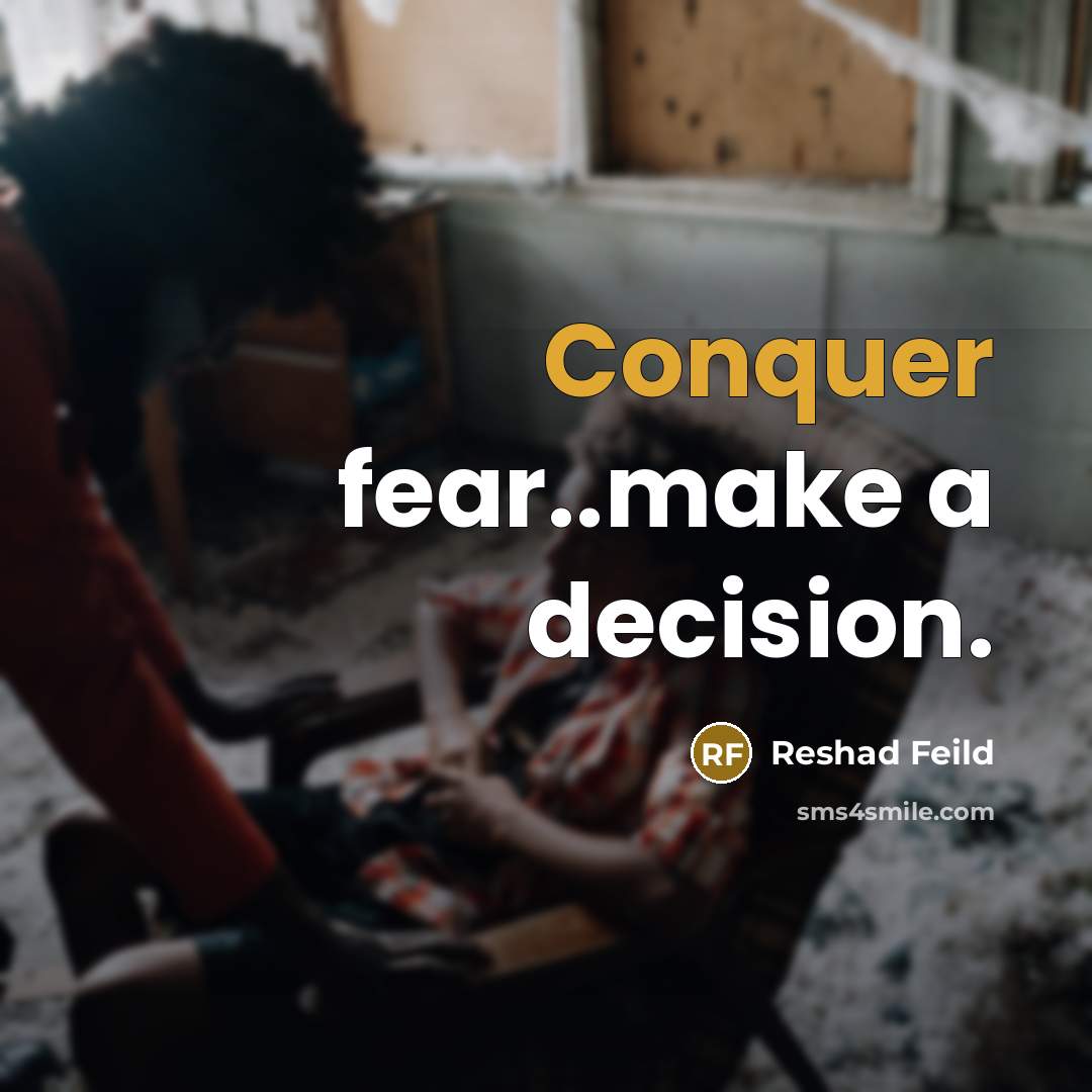 “Conquer fear..make a decision.” quote by Reshad Feild