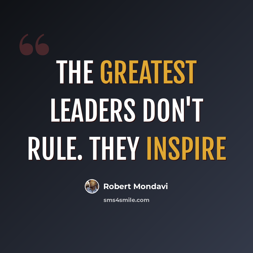 “The greatest leaders don't rule. They inspire” quote by Robert Mondavi