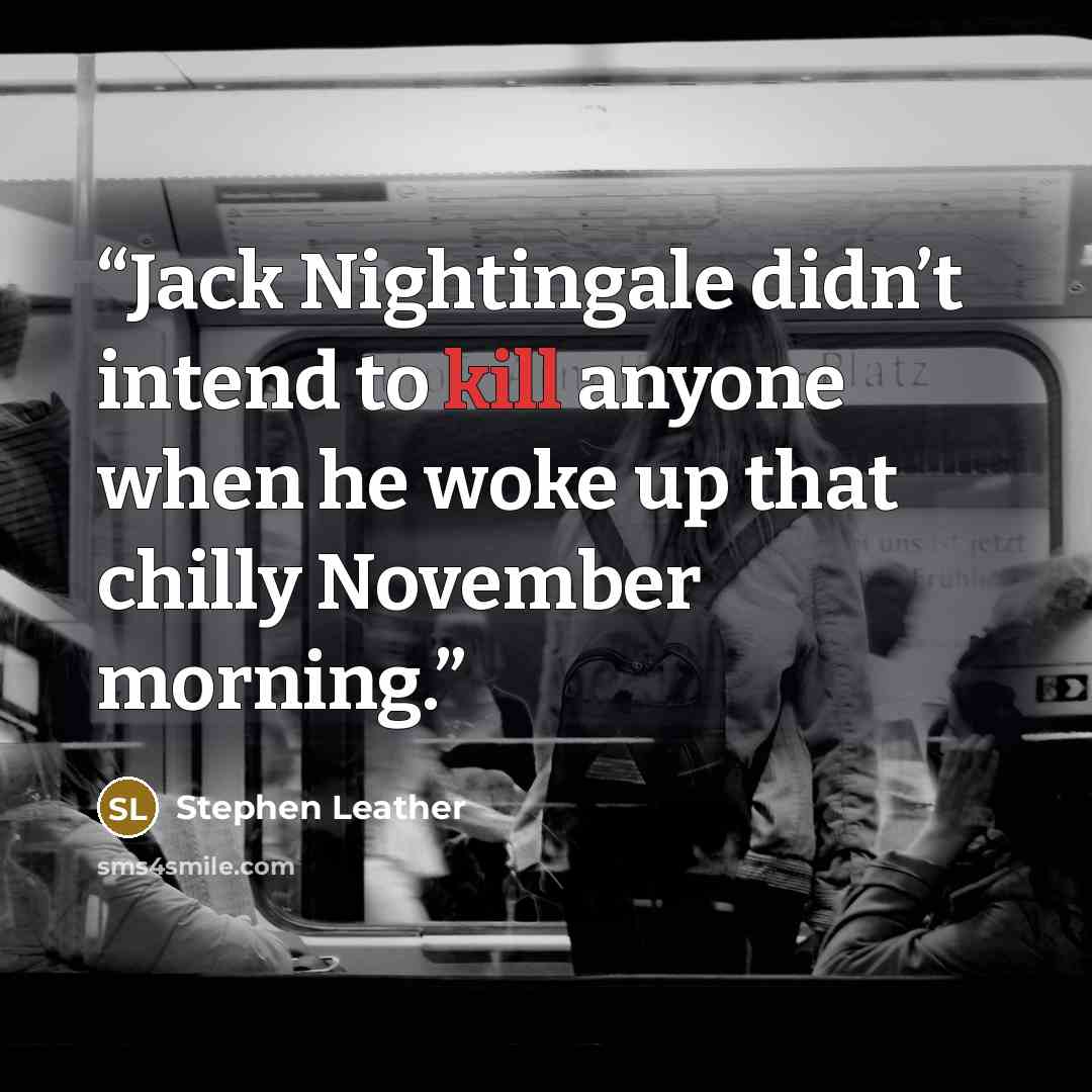 “Jack Nightingale didn’t intend to kill anyone when he woke up that chilly November morning.” quote by Stephen Leather