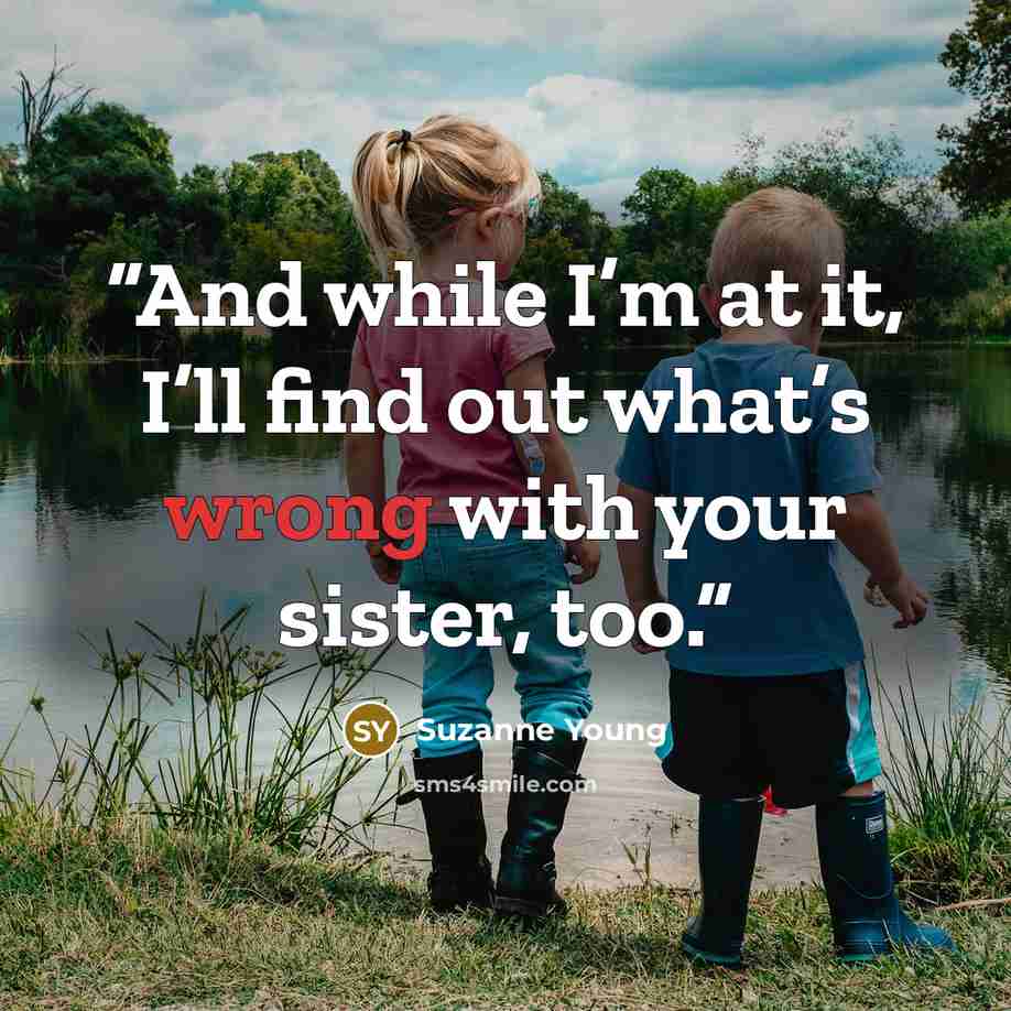 “And while I’m at it, I’ll find out what’s wrong with your sister, too.” quote by Suzanne Young
