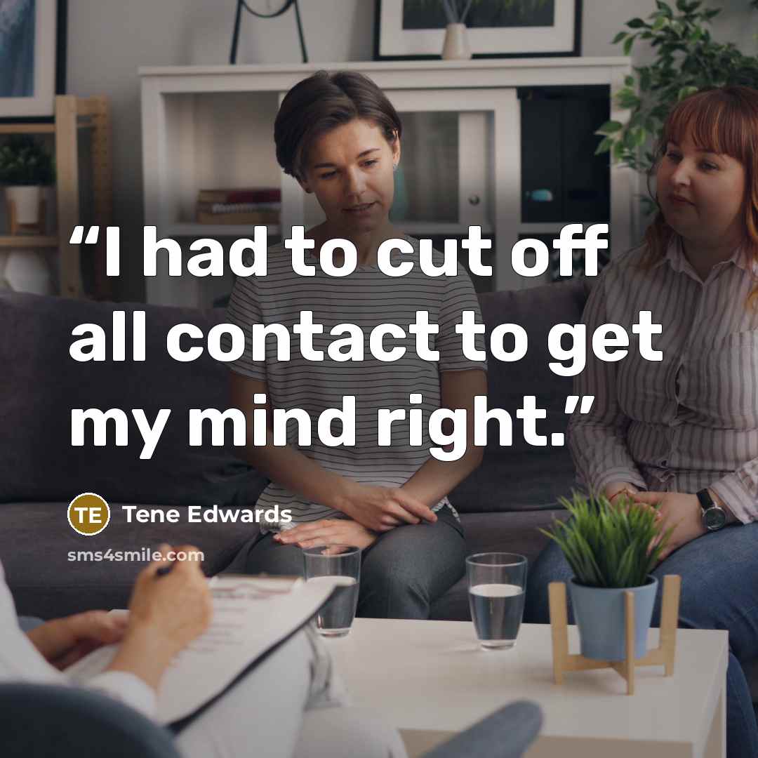 “I had to cut off all contact to get my mind right.” quote by Tene Edwards