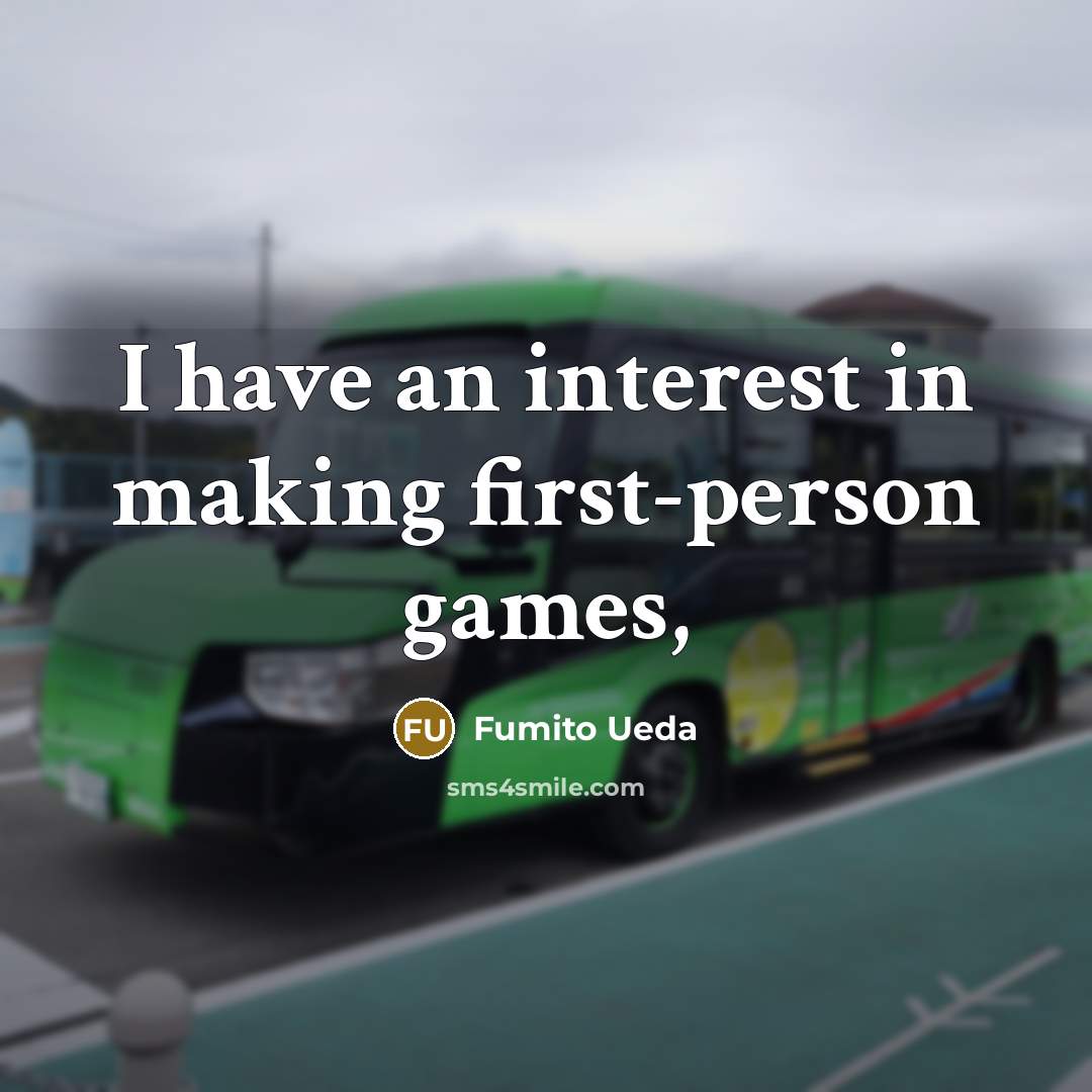 “I have an interest in making first-person games,” quote by Fumito Ueda