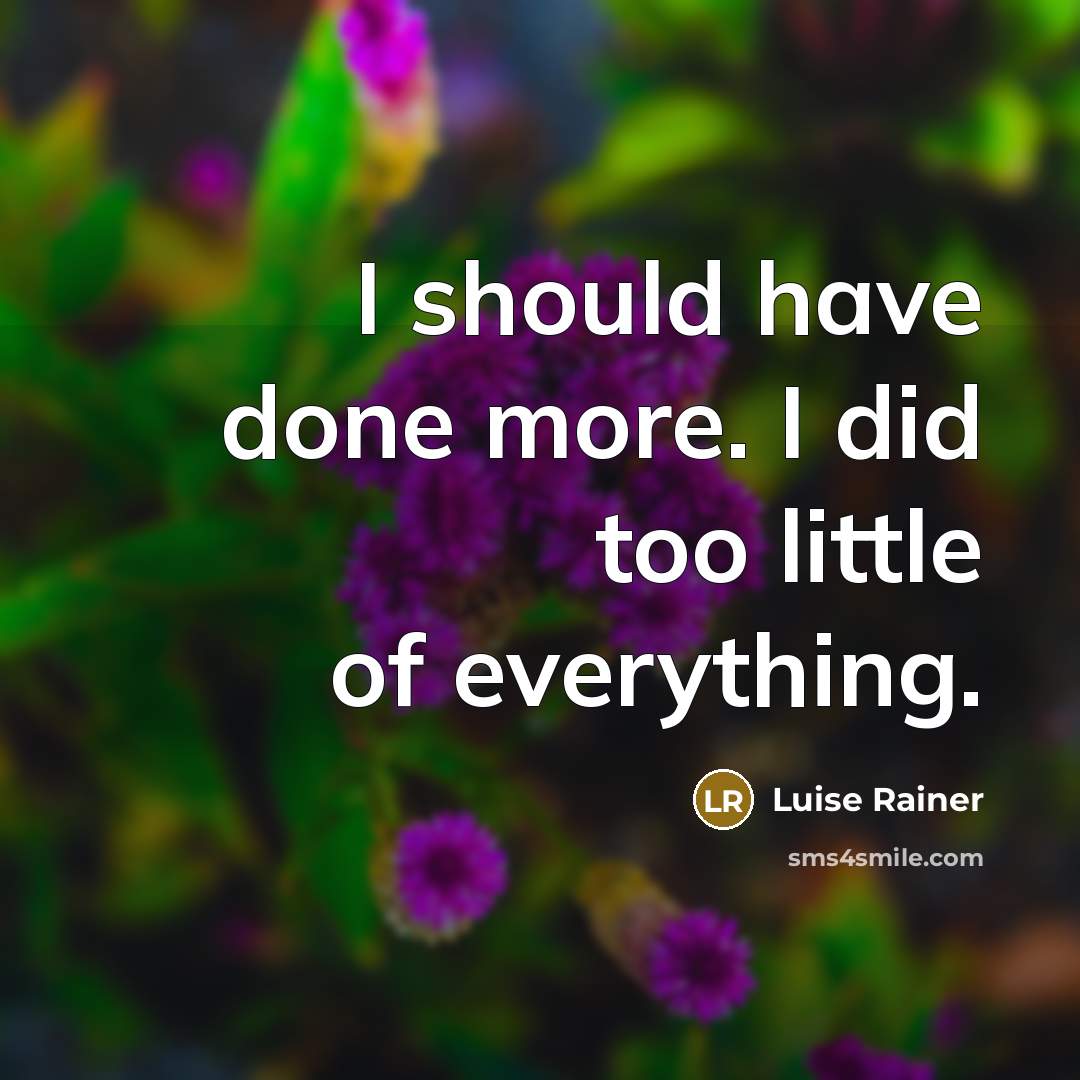 “I should have done more. I did too little of everything.” quote by Luise Rainer