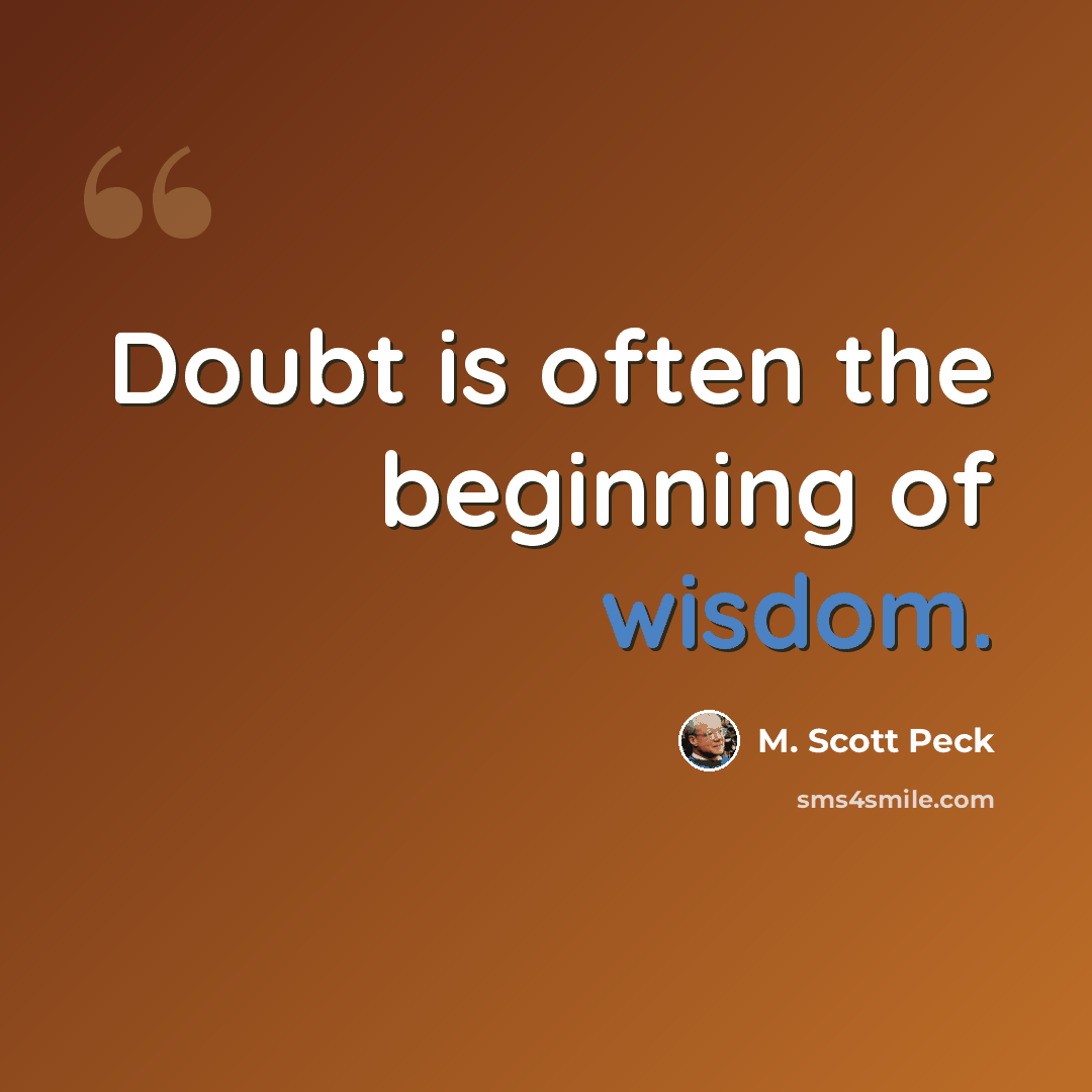 “Doubt is often the beginning of wisdom.” quote by M. Scott Peck