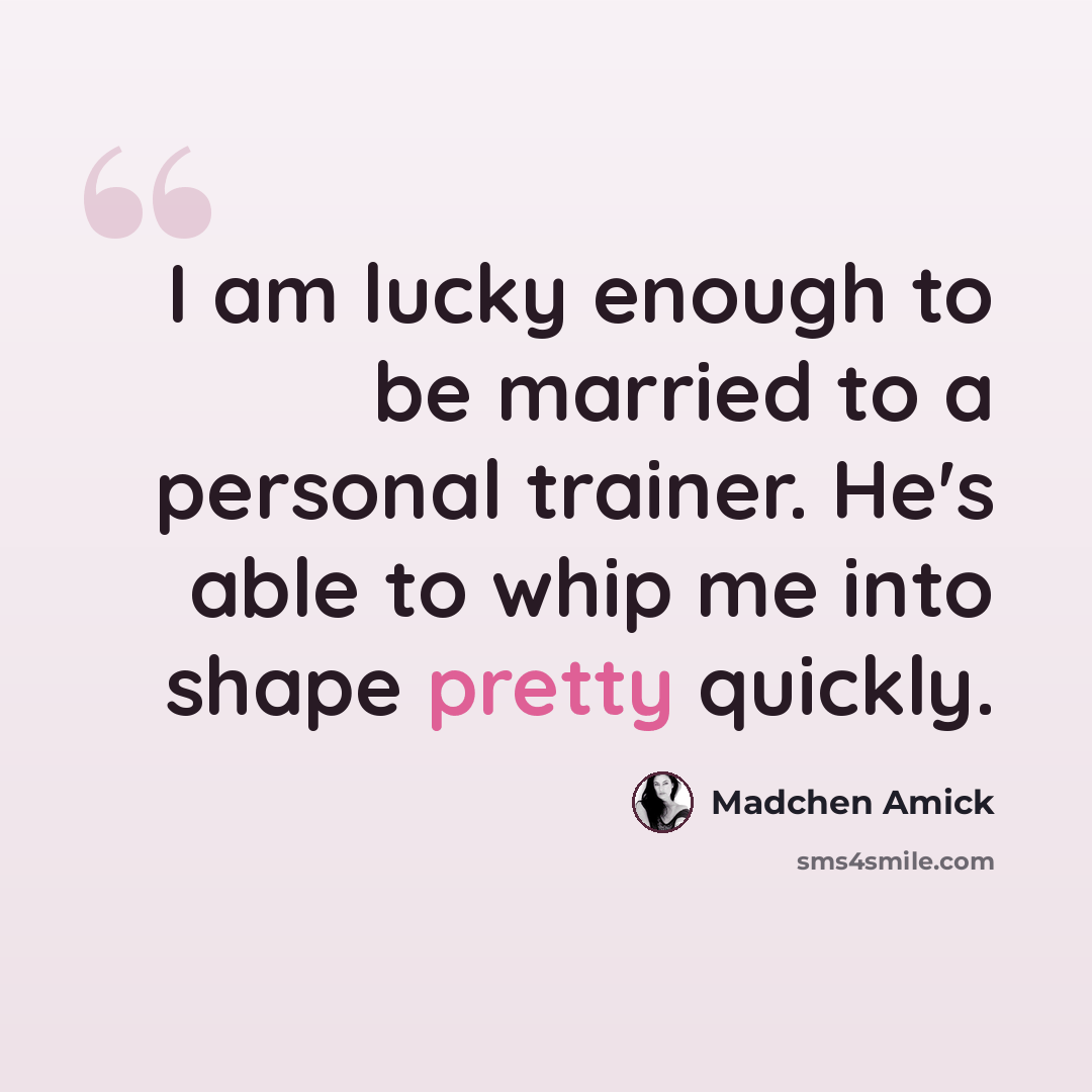 “I am lucky enough to be married to a personal trainer. He's able to whip me into shape pretty quickly.” quote by Madchen Amick