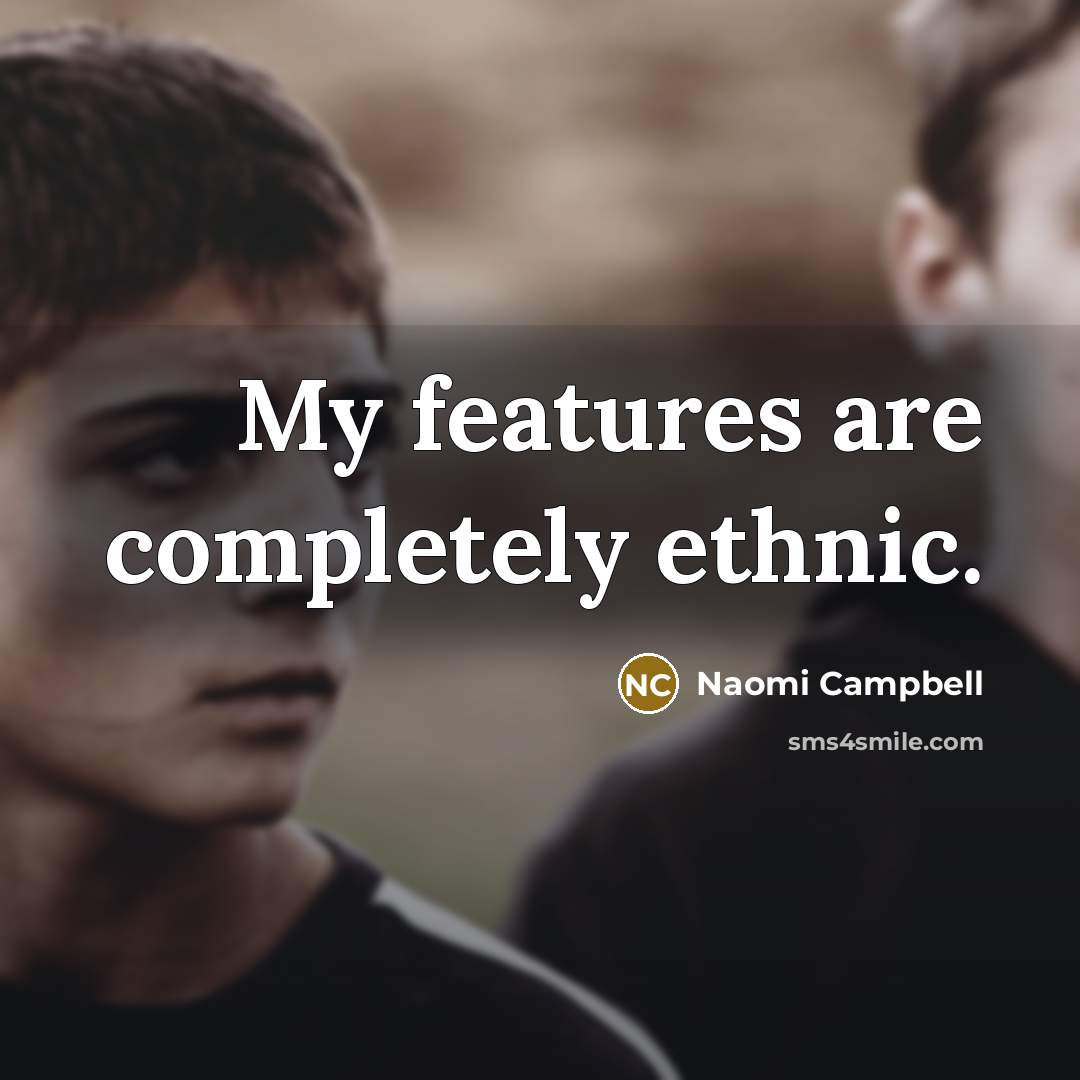 “My features are completely ethnic.” quote by Naomi Campbell