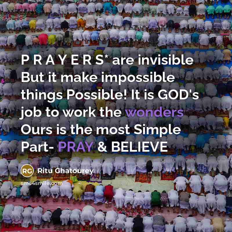 “P R A Y E R S* are invisible But it make impossible things Possible! It is GOD's job to work the wonders Ours is the most Simple Part- PRAY & BELIEVE” quote by Ritu Ghatourey