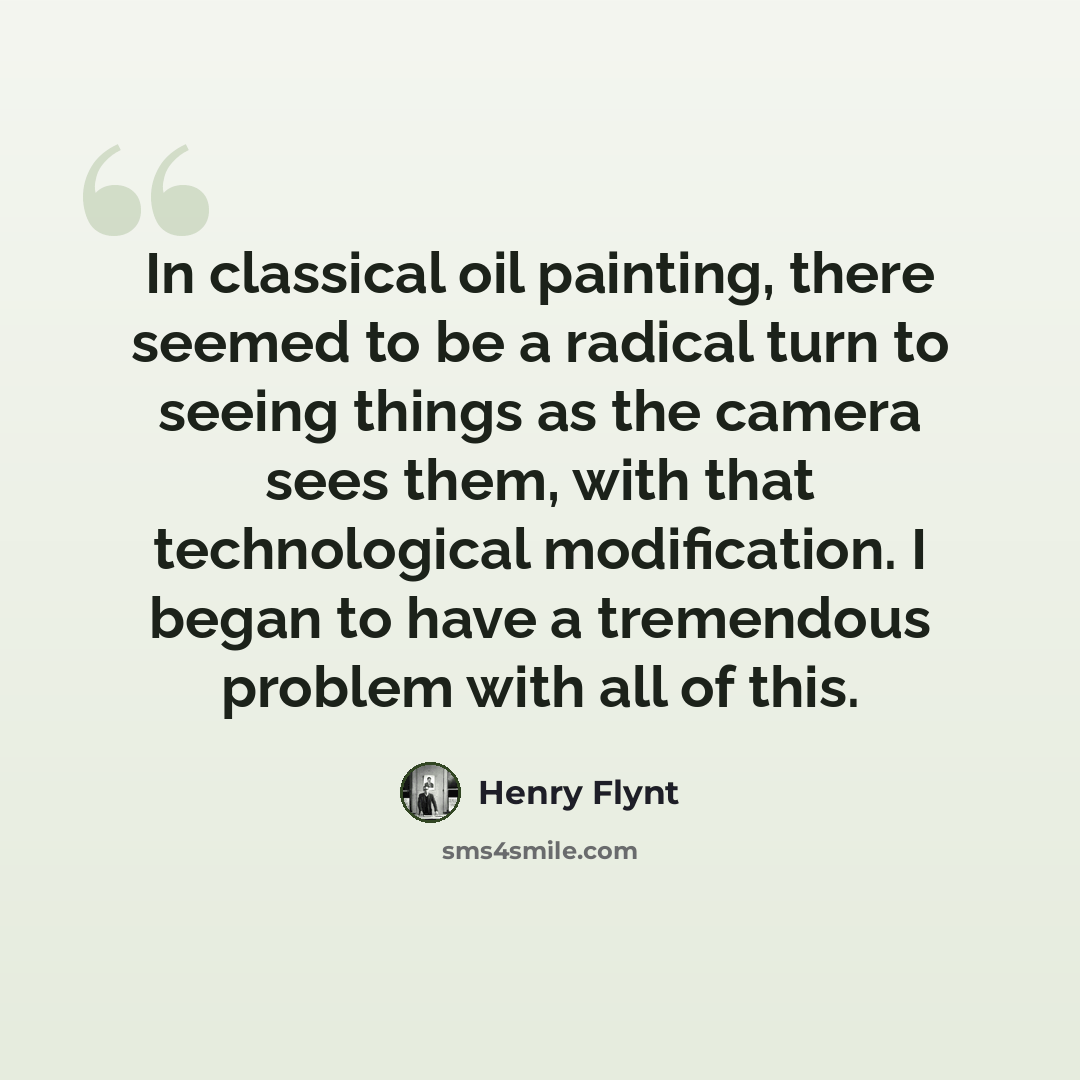 “In classical oil painting, there seemed to be a radical turn to seeing things as the camera sees them, with that technological modification. I began to have a tremendous problem with all of this.” quote by Henry Flynt