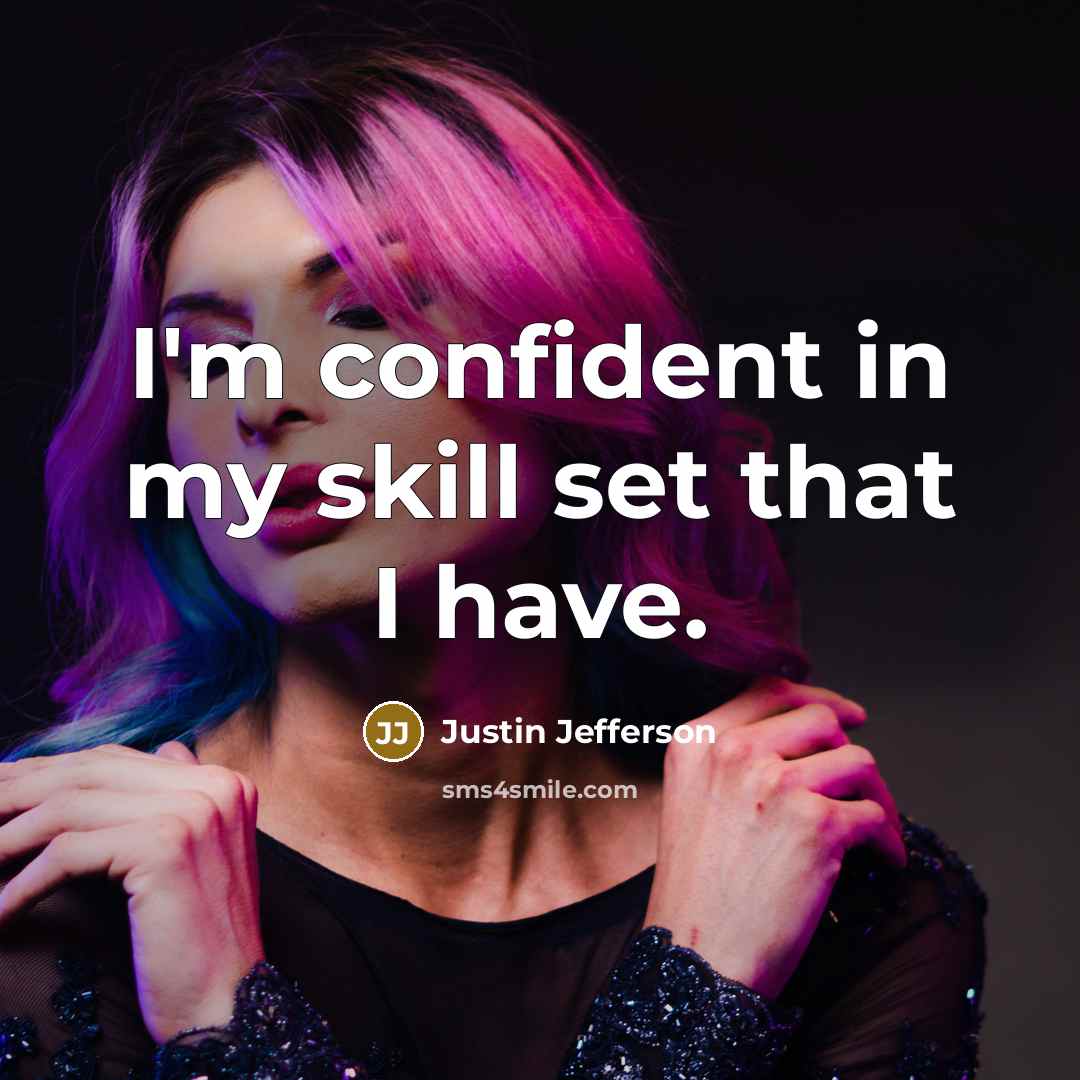 “I'm confident in my skill set that I have.” quote by Justin Jefferson