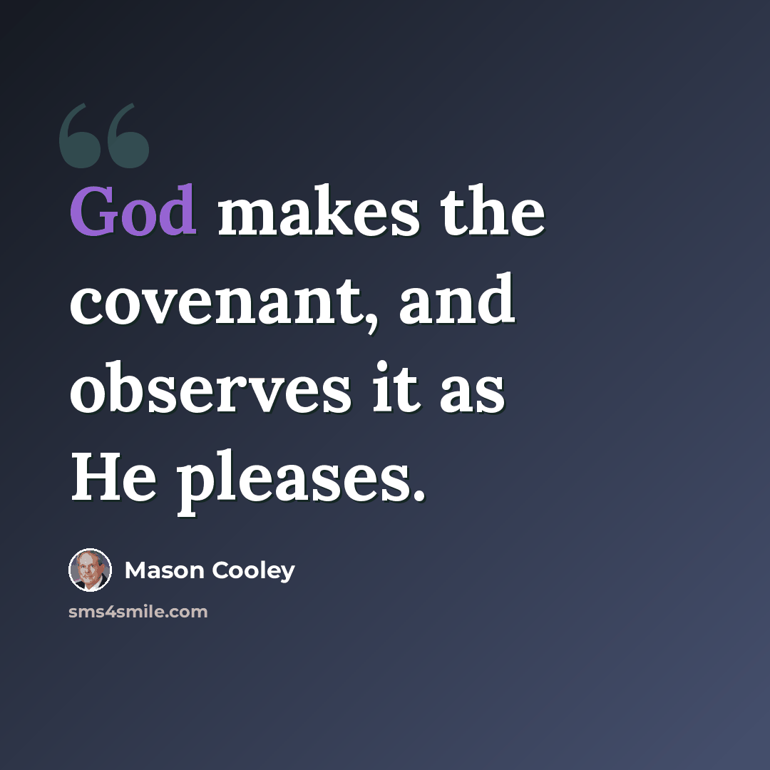 “God makes the covenant, and observes it as He pleases.” quote by Mason Cooley