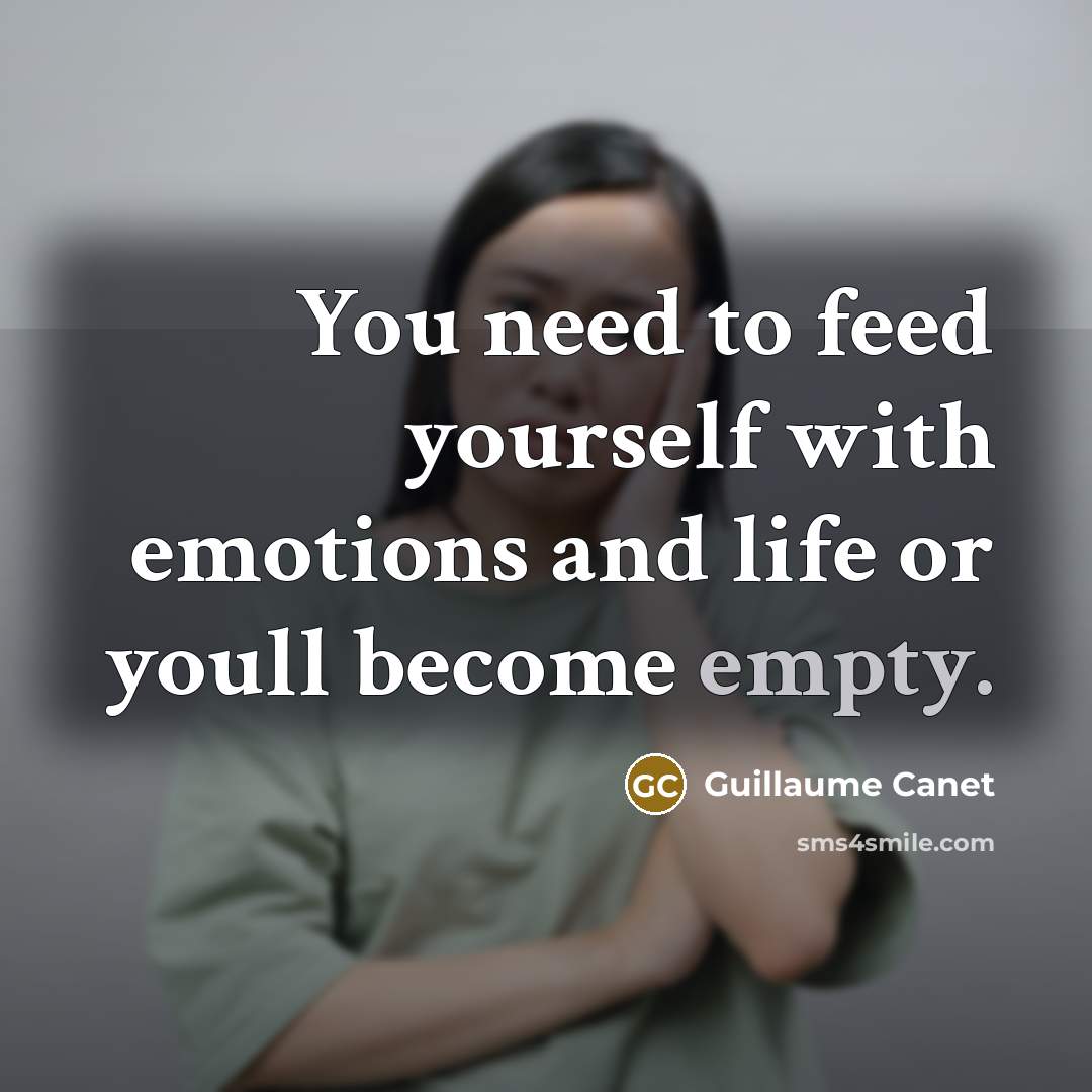 “You need to feed yourself with emotions and life or youll become empty.” quote by Guillaume Canet