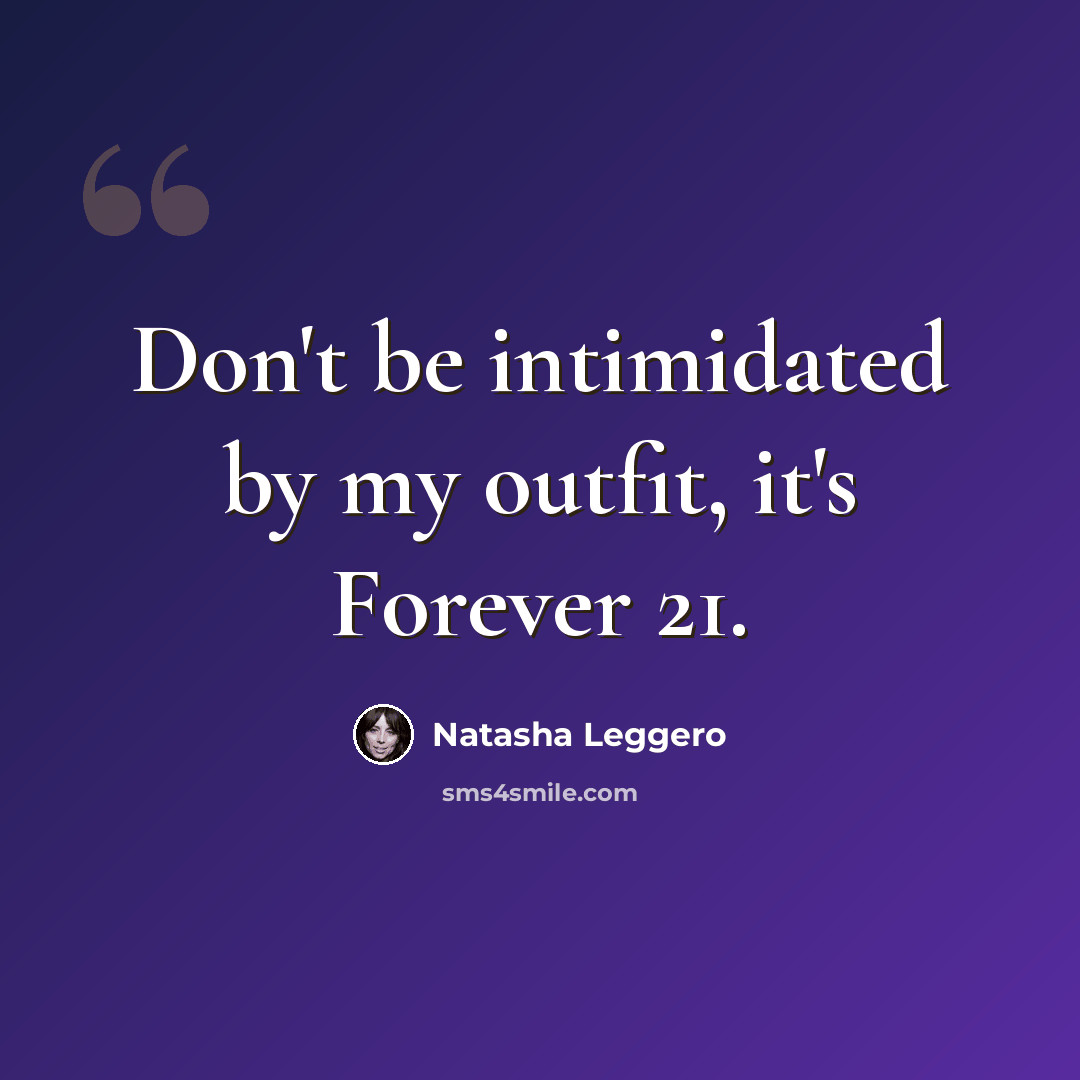 “Don't be intimidated by my outfit, it's Forever 21.” quote by Natasha Leggero