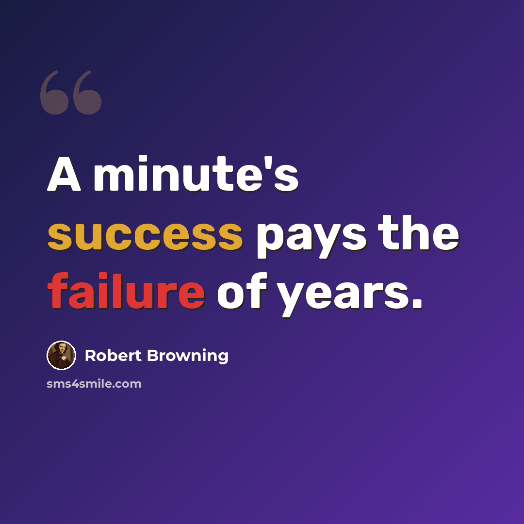 “A minute's success pays the failure of years.” quote by Robert Browning