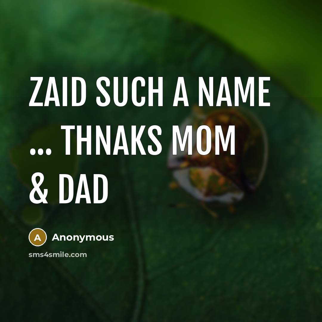 “Zaid such a name ... thnaks mom & dad” quote by Anonymous