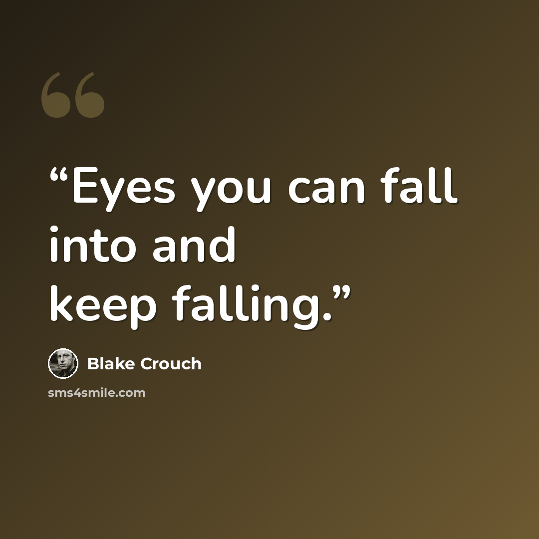 “Eyes you can fall into and keep falling.” quote by Blake Crouch
