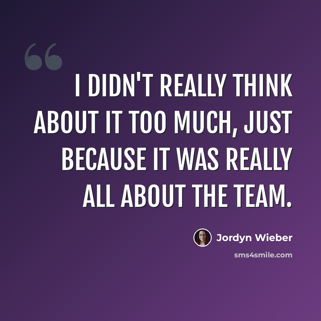 “I didn't really think about it too much, just because it was really all about the team.” quote by Jordyn Wieber