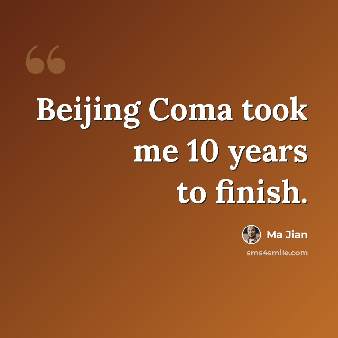 “Beijing Coma took me 10 years to finish.” quote by Ma Jian