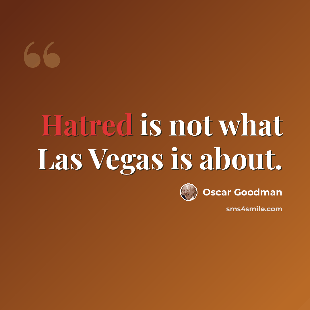 “Hatred is not what Las Vegas is about.” quote by Oscar Goodman