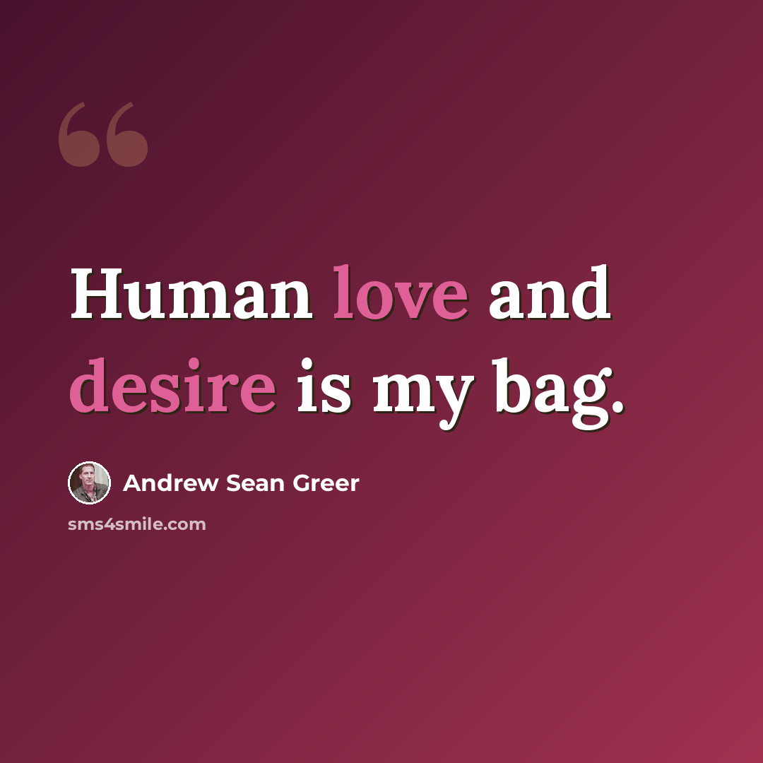“Human love and desire is my bag.” quote by Andrew Sean Greer