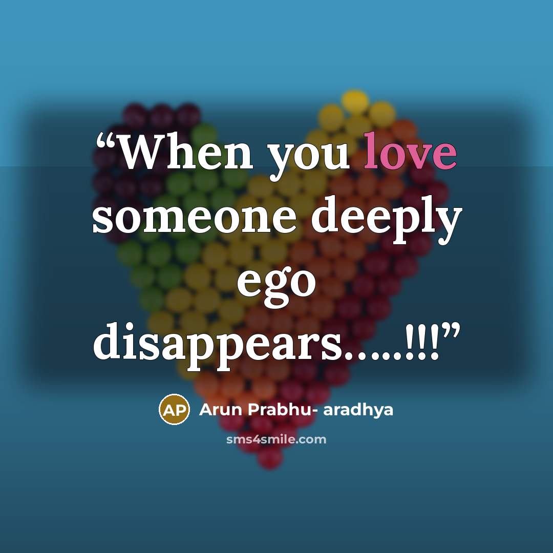 “When you love someone deeply ego disappears…..!!!” quote by Arun Prabhu- aradhya