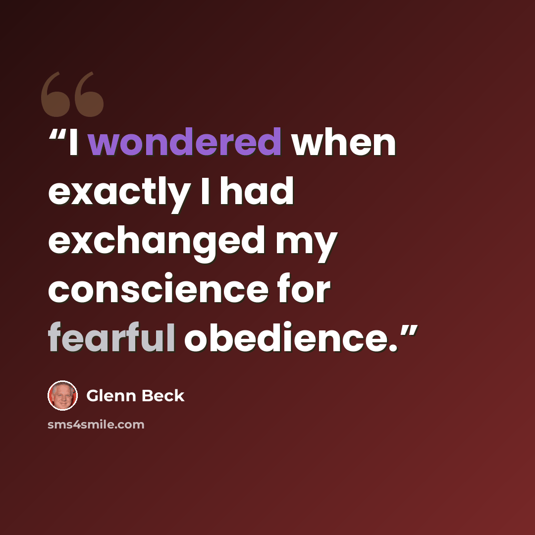 “I wondered when exactly I had exchanged my conscience for fearful obedience.” quote by Glenn Beck