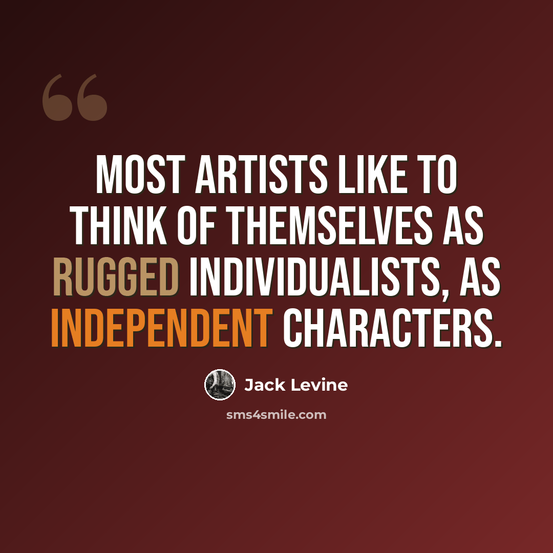 “Most artists like to think of themselves as rugged individualists, as independent characters.” quote by Jack Levine