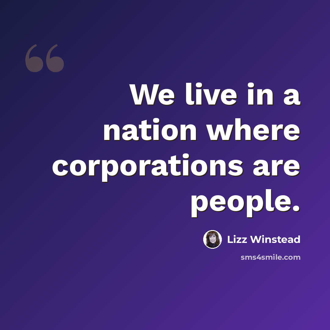 “We live in a nation where corporations are people.” quote by Lizz Winstead