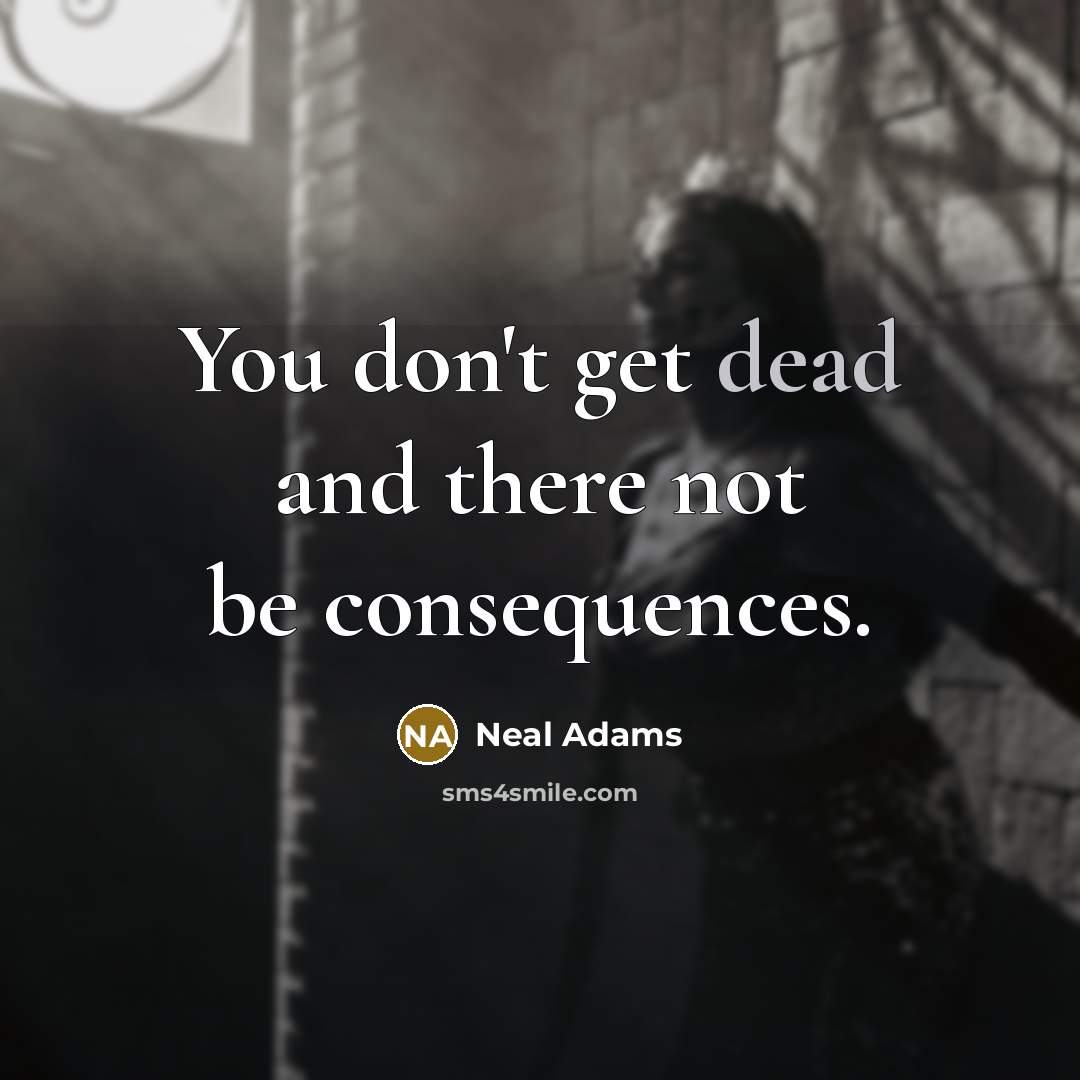 “You don't get dead and there not be consequences.” quote by Neal Adams
